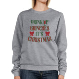 Drink Up Grinches It's Christmas Grey Sweatshirt