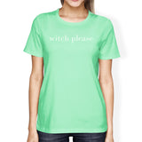 Witch Please Womens Mint Shirt