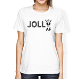 Jolly Af Womens White Shirt