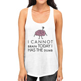 Cannot Brain Has The Dumb Womens White Tank Top