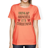 Drink Up Grinches It's Christmas Womens Peach Shirt