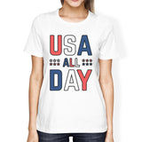 USA All Day Women White Round Neck Tee Funny Independence Day Shirt