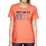 Party Like It's 1776 Womens Peach Funny Independence Day T-Shirt