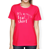 It's A Tea Shirt Women's Hot Pink Cotton T-Shirt Funny Design